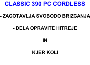 CLASSIC 390 PC CORDLESS  - ZAGOTAVLJA SVOBODO BRIZGANJA  - DELA OPRAVITE HITREJE  IN  KJER KOLI